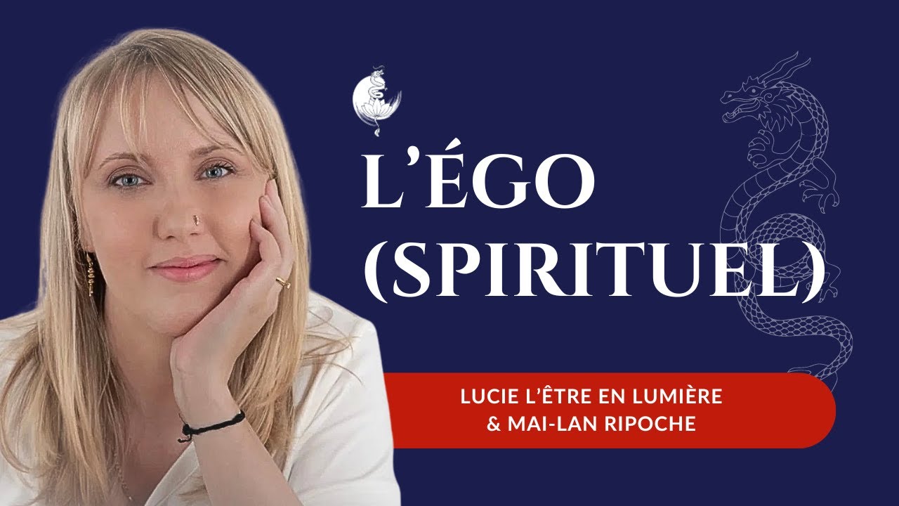 Comment reconnaître les pièges de l'égo (spirituel) ? Lucie l'Être en Lumière et Mai-Lan Ripoche
