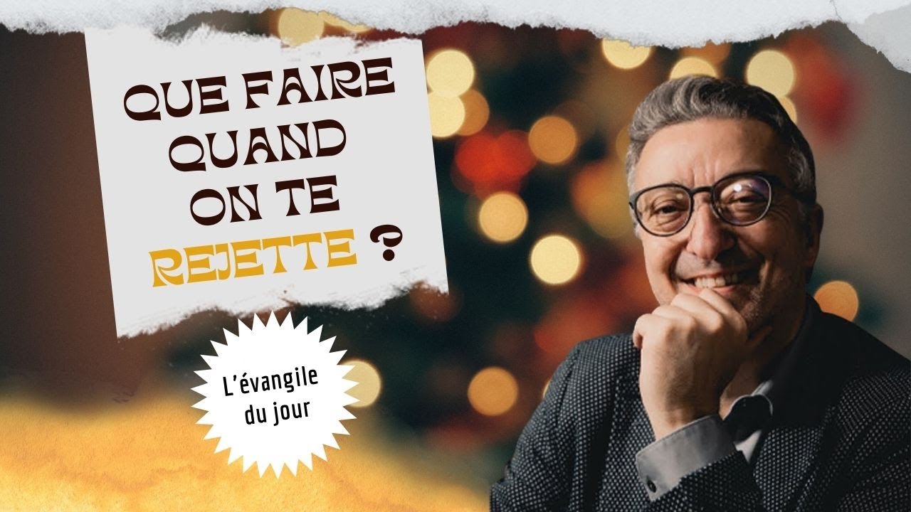 QUE FAIRE QUAND ON TE REJETTE ? / L'Évangile du Jour avec Eric Célérier