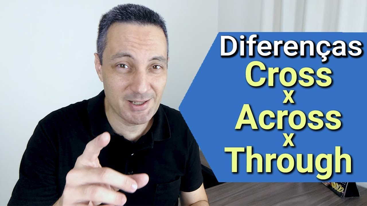 Diferença entre CROSS x ACROSS x THROUGH