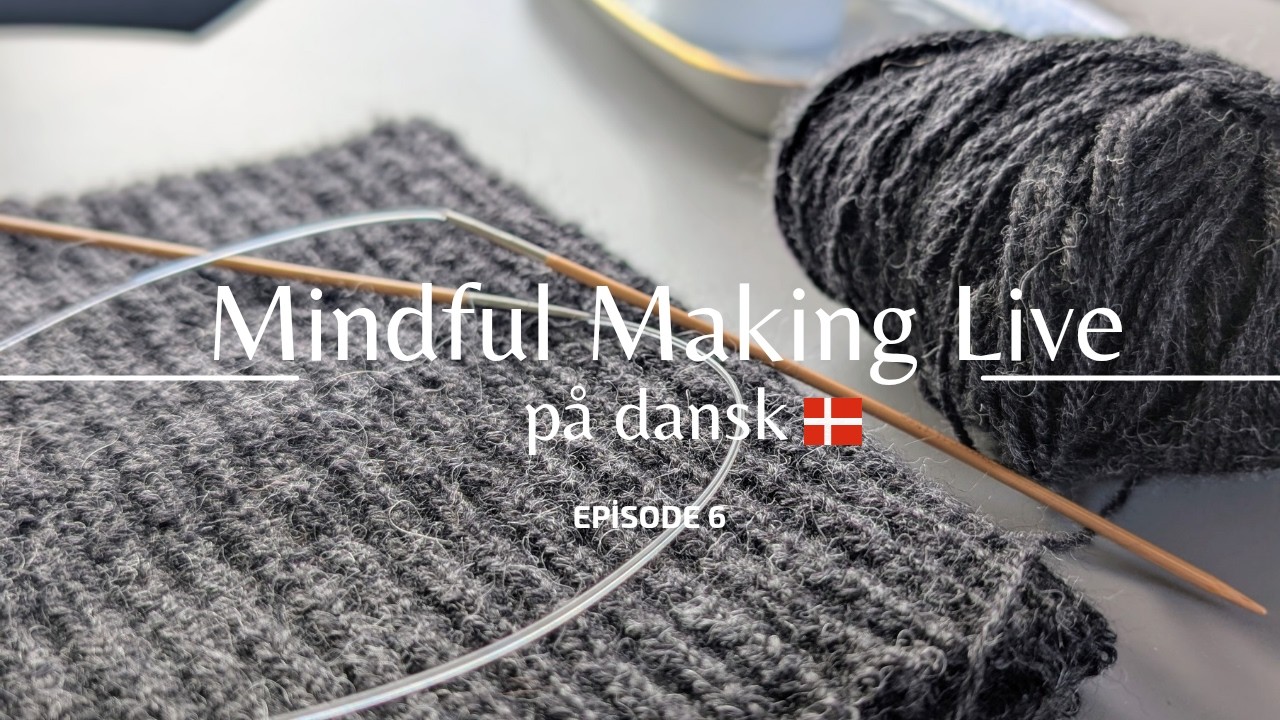 Mindful Making Live på Dansk - Episode 6