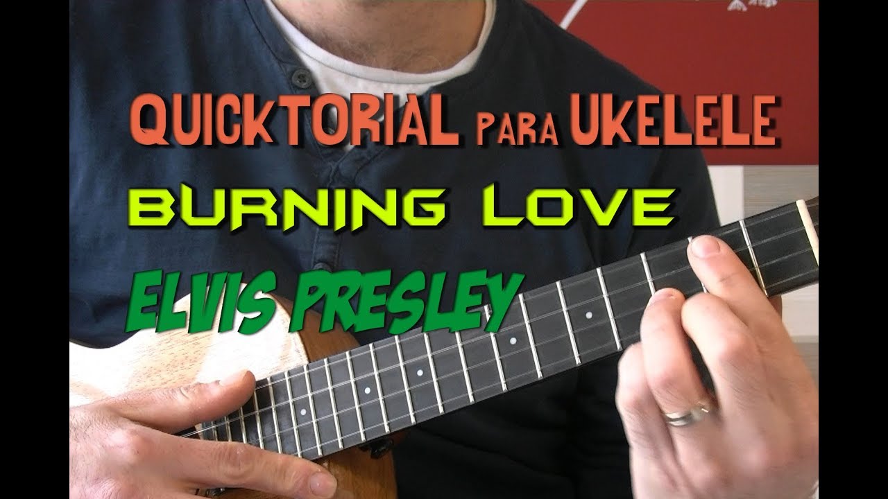 QUICKTORIAL UKELELE - Burning Love (Elvis Presley) - Tutorial Rápido