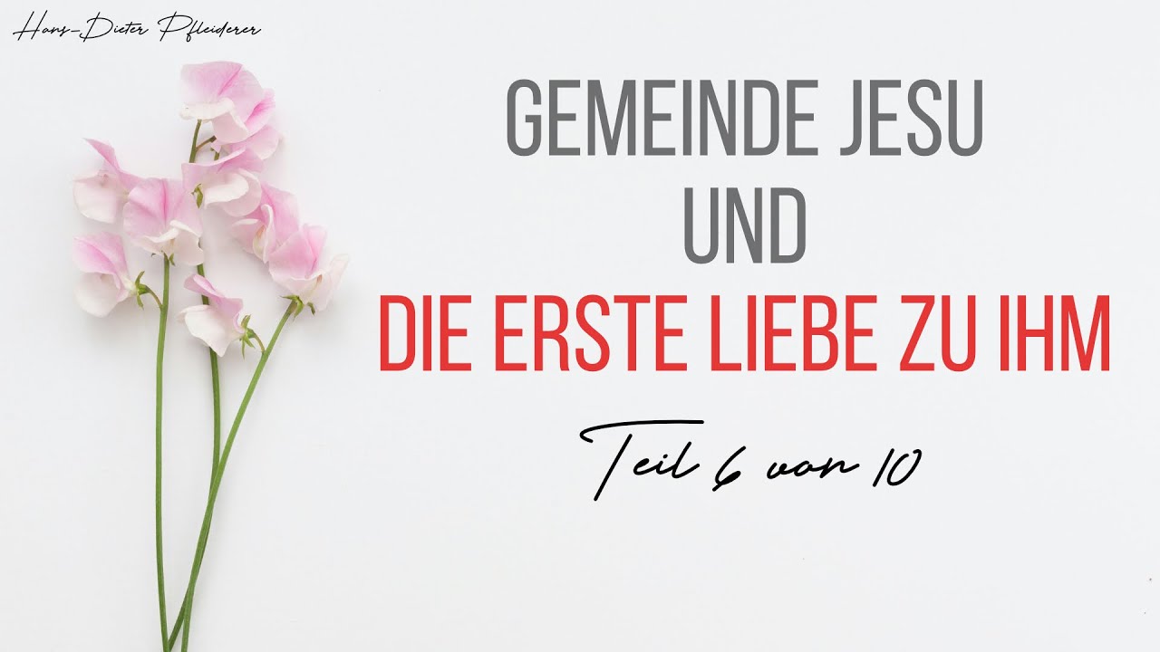 Gemeinde Jesu und die erste Liebe zu IHM (Teil 6) - Hans-Dieter Pfleiderer (2024)