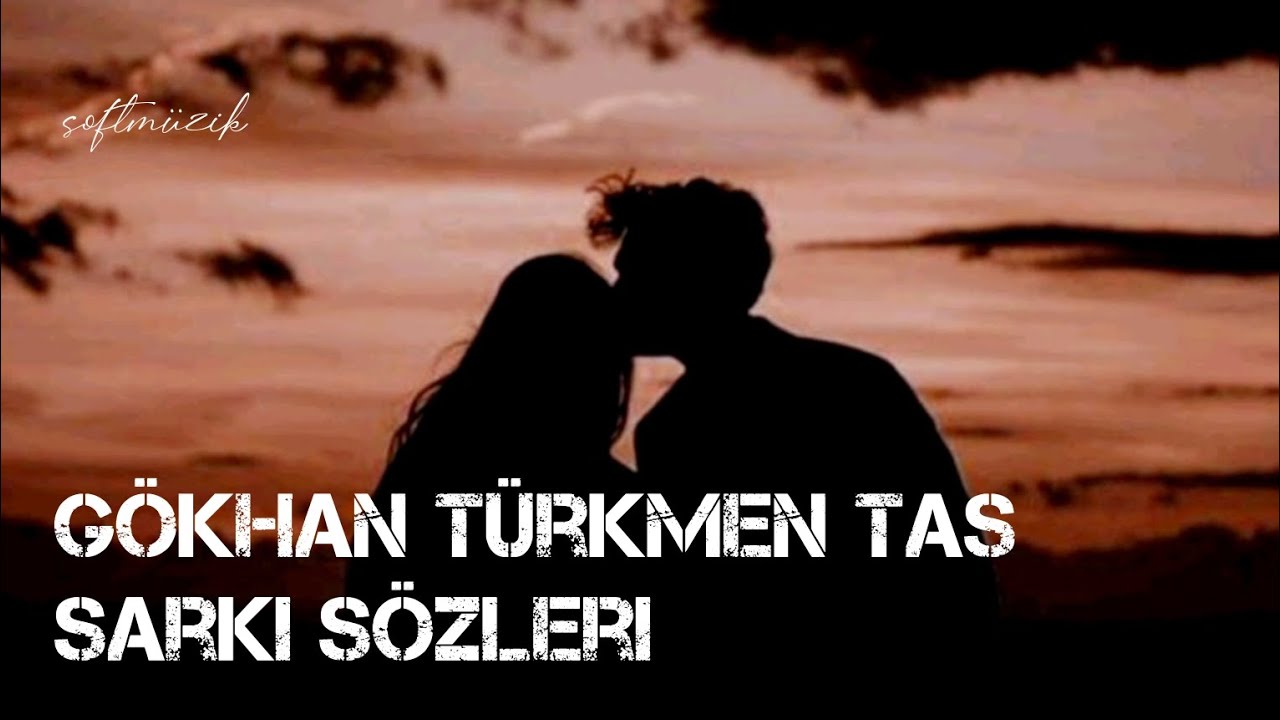 G&ouml;khan T&uuml;rkmen taş şarkı s&ouml;zleri [lyrics]