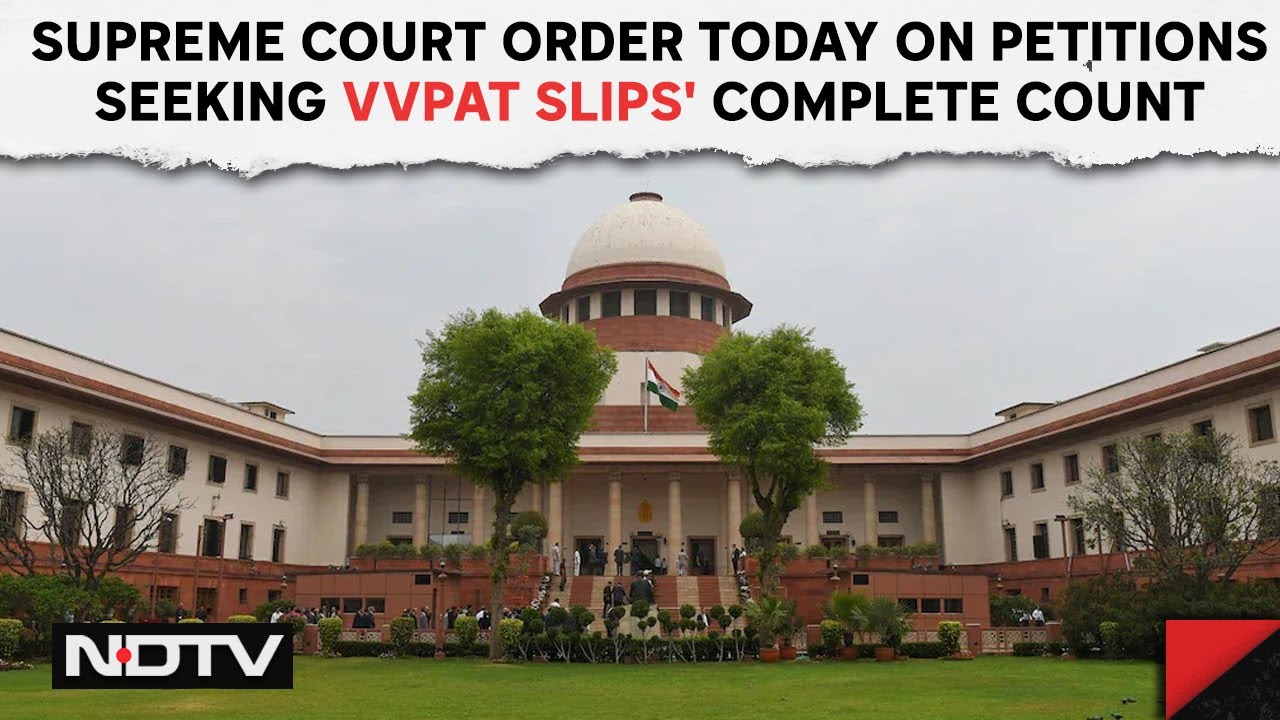 VVPAT News | Supreme Court Order Today On Petitions Seeking VVPAT Slips' Complete Count & Other News