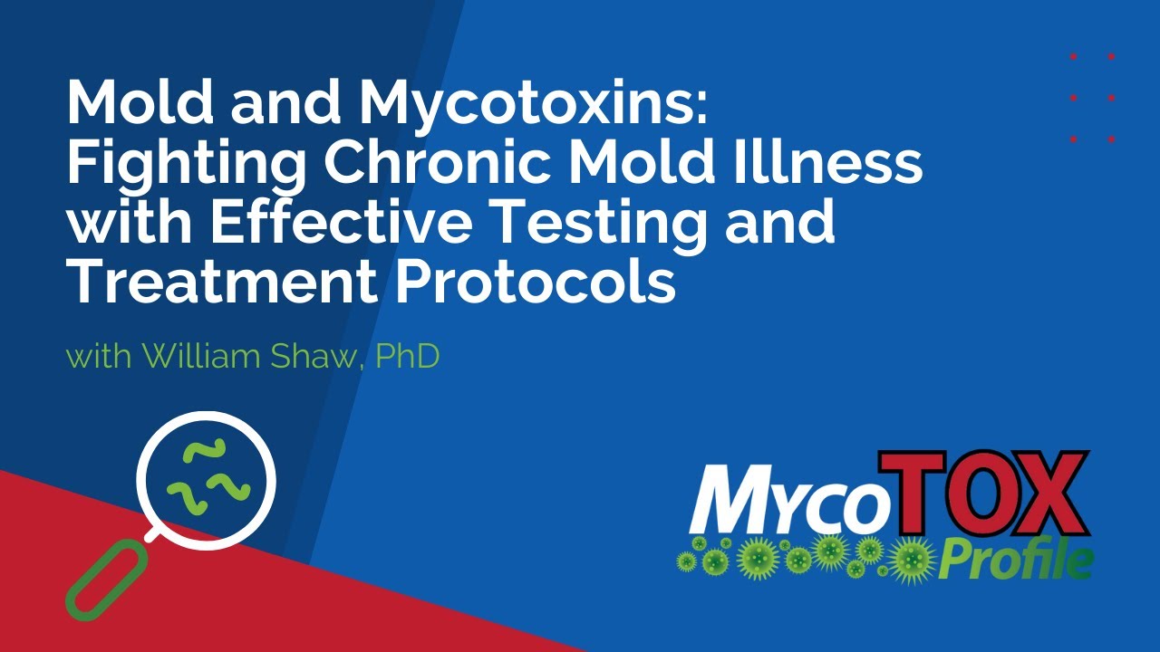 Mold and Mycotoxins: Fighting Chronic Mold Illness with Effective Testing and Treatment Protocols