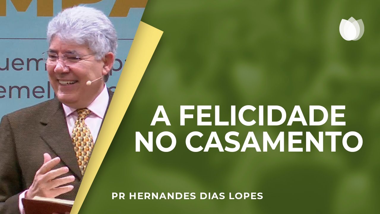 A felicidade no casamento | Rev. Hernandes Dias Lopes | IPP