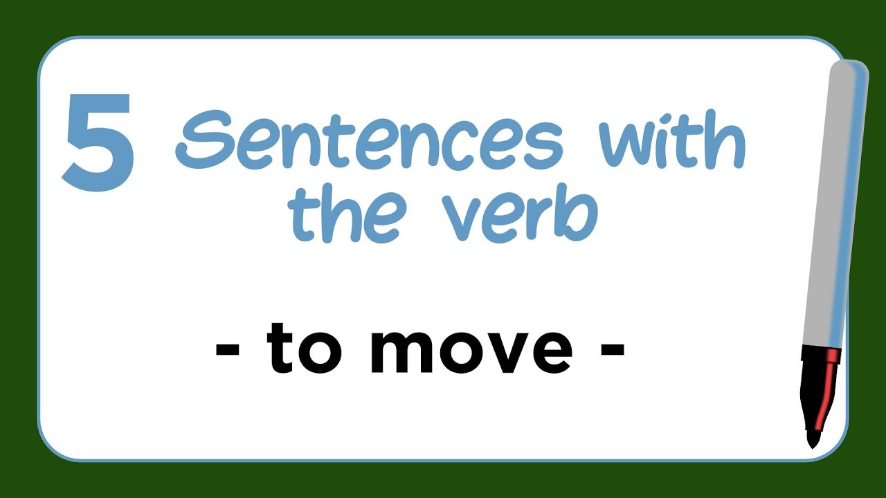 5 Sentences with the Verb - TO MOVE