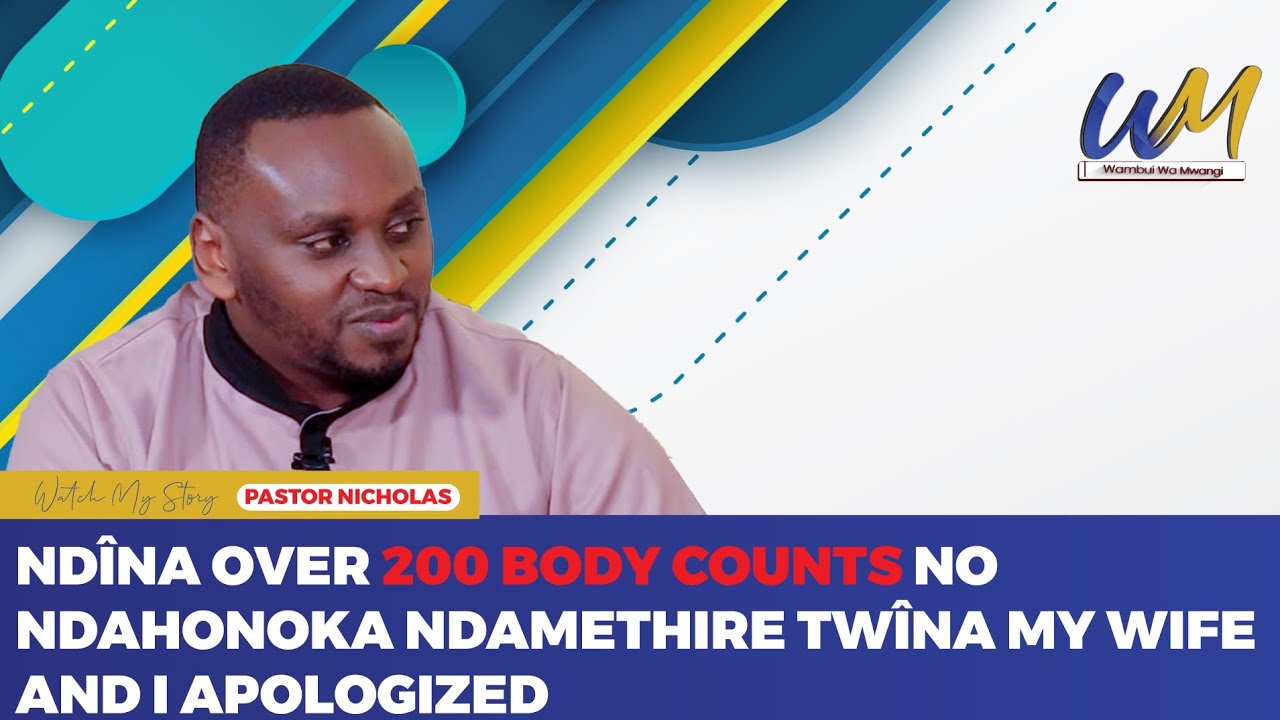 Ndîna over 200 body counts no ndahonoka ndamethire twîna my wife and I apologized. Pastor Nicholas.