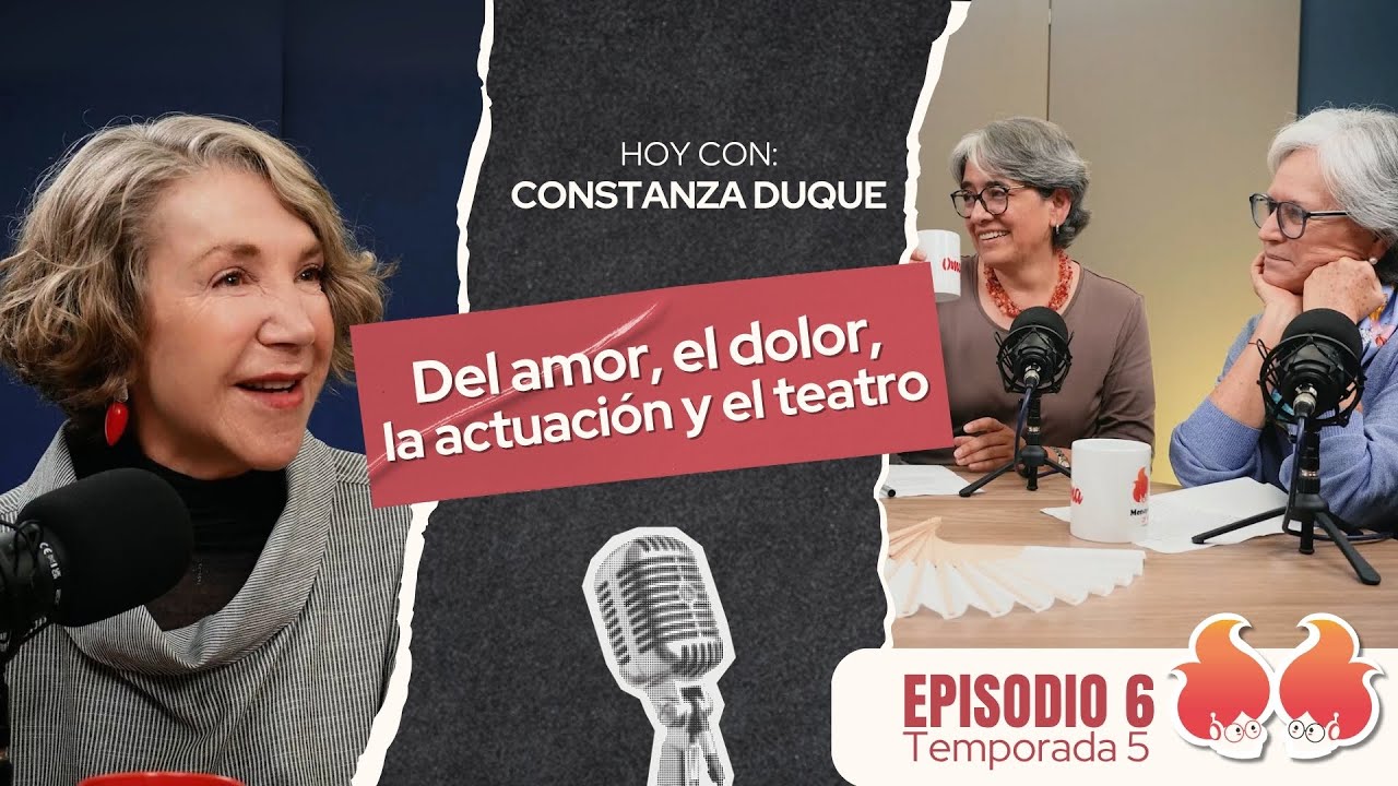 Del amor, el dolor, la actuaci&oacute;n y el teatro: con Constanza Duque | Menop&aacute;usicas &iexcl;y qu&eacute;!