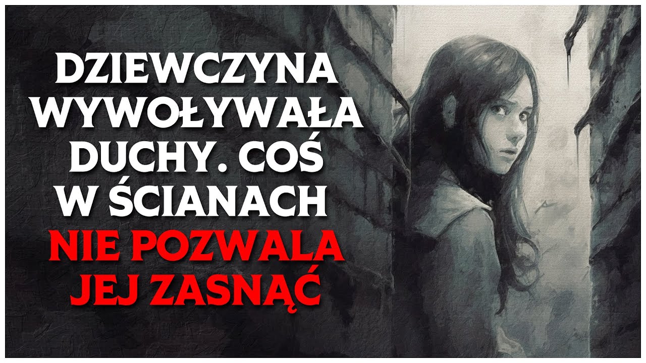 Dziewczyna Wywoływała Duchy. Coś w Ścianach nie Pozwala jej Zasnąć | CreepyPasta