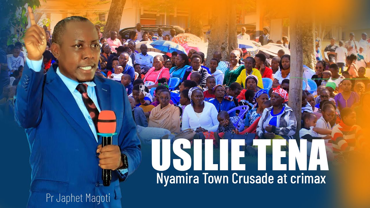 USILIE TENA | Nyamira Town Crusade | Pr Japhet Magoti