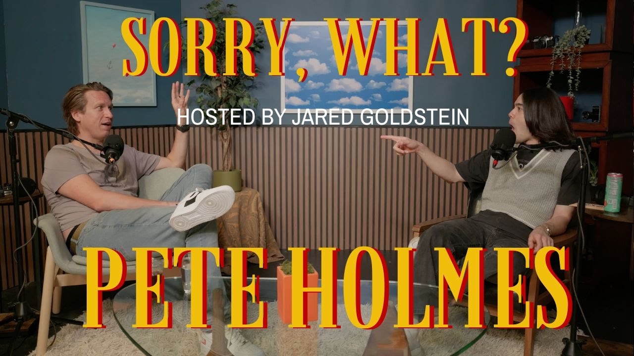 Sorry, What? with Jared Goldstein and Pete Holmes