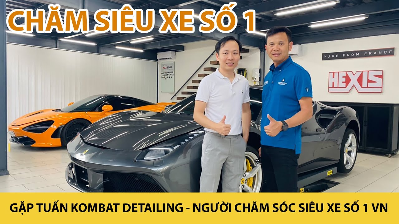 Gặp Tuấn Kombat Detailing - Chăm sóc xe số 1 Việt Nam, chuyên chăm siêu xe cho doanh nhân Quốc Cường