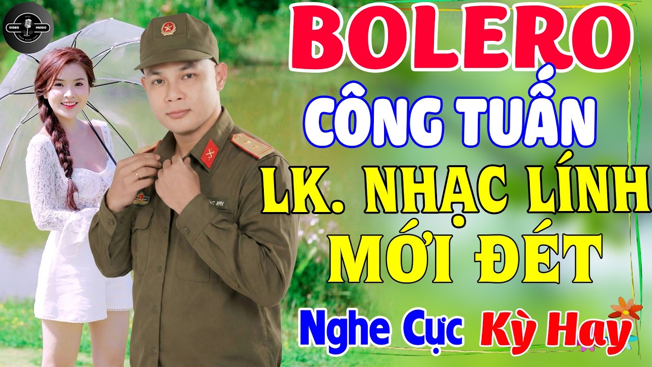NHẠC LÍNH CÔNG TUẤN BẤT HỦ VƯỢT THỜI GIAN - LK MỚI NHẤT 2026 BOLERO ÊM TAI DỄ NGHE DỄ NGỦ