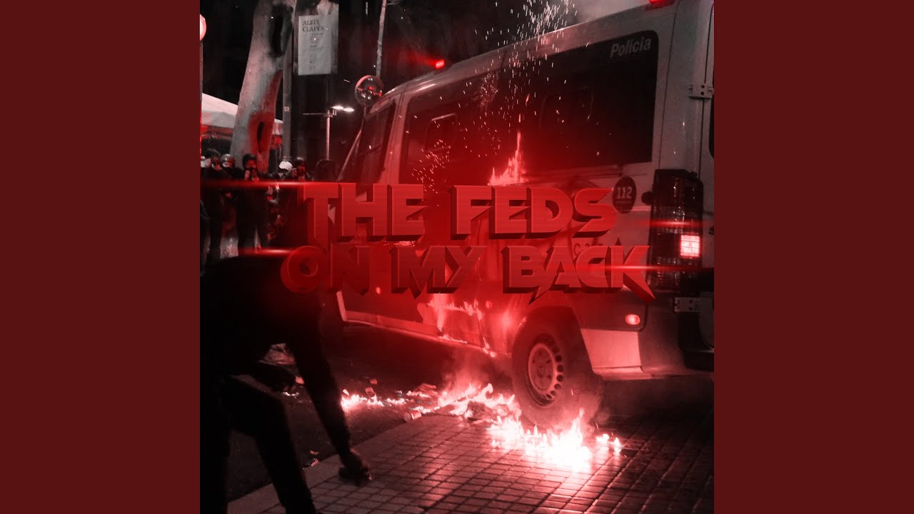 The Feds on my back