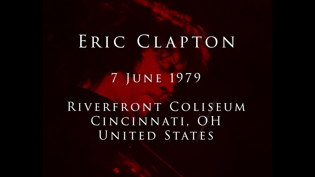 Eric Clapton - 7 June 1979, Cincinnati, Riverfront Coliseum - INCOMPLETE
