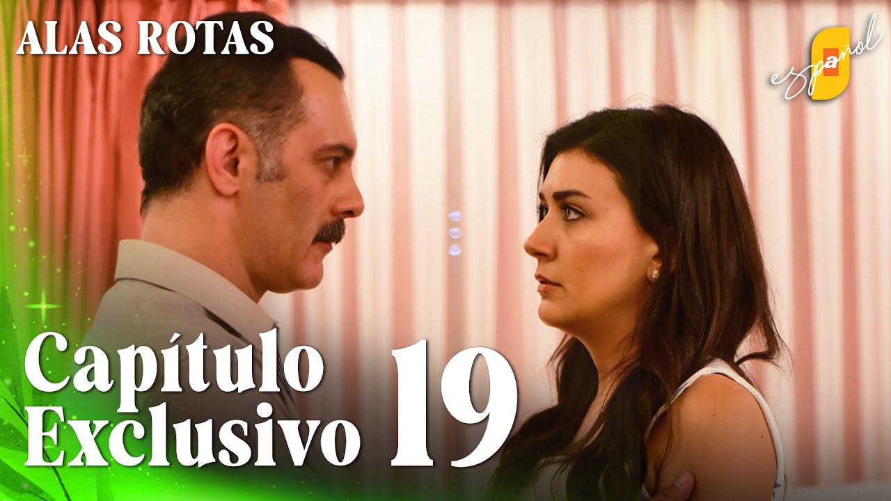 Alas Rotas | Kanatsiz Kuslar - Cap&iacute;tulo Exclusivo 19 | Doblado al Espa&ntilde;ol