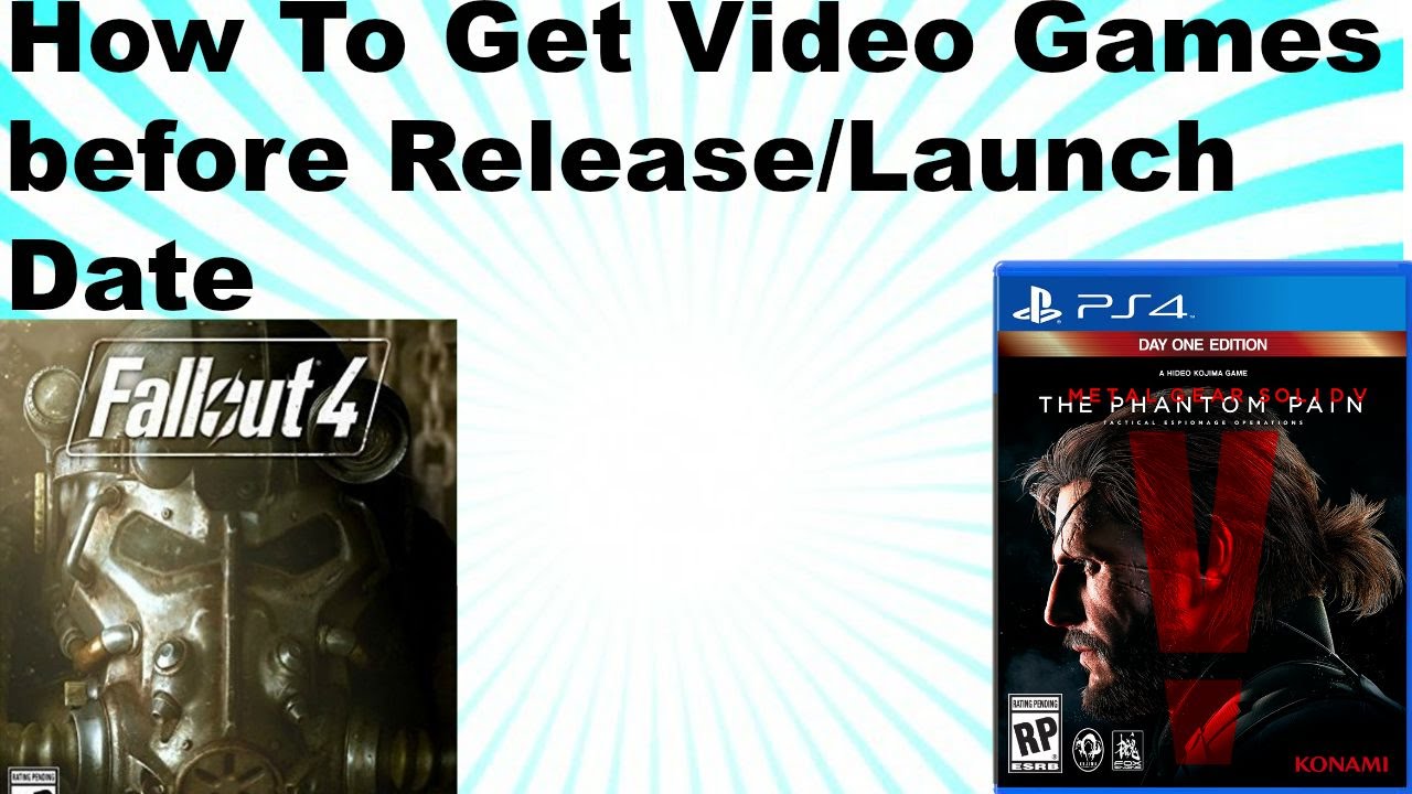 How to Get Video Games Early Before Release/Launch Date