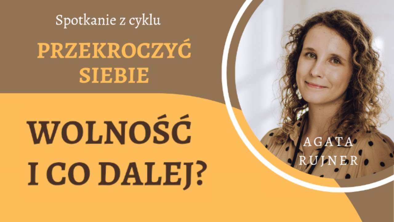 #2 PRZEKROCZYĆ SIEBIE – Wolność i co dalej? – dr Agata Rujner – 09.02.2023