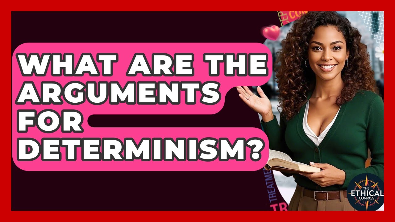 What Are The Arguments For Determinism? - The Ethical Compass