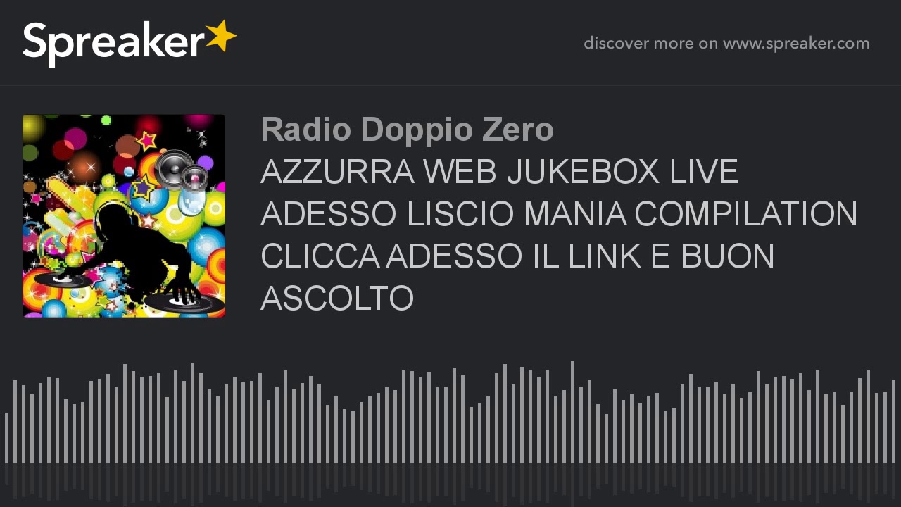 AZZURRA WEB JUKEBOX LIVE ADESSO LISCIO MANIA COMPILATION CLICCA ADESSO IL LINK E BUON ASCOLTO