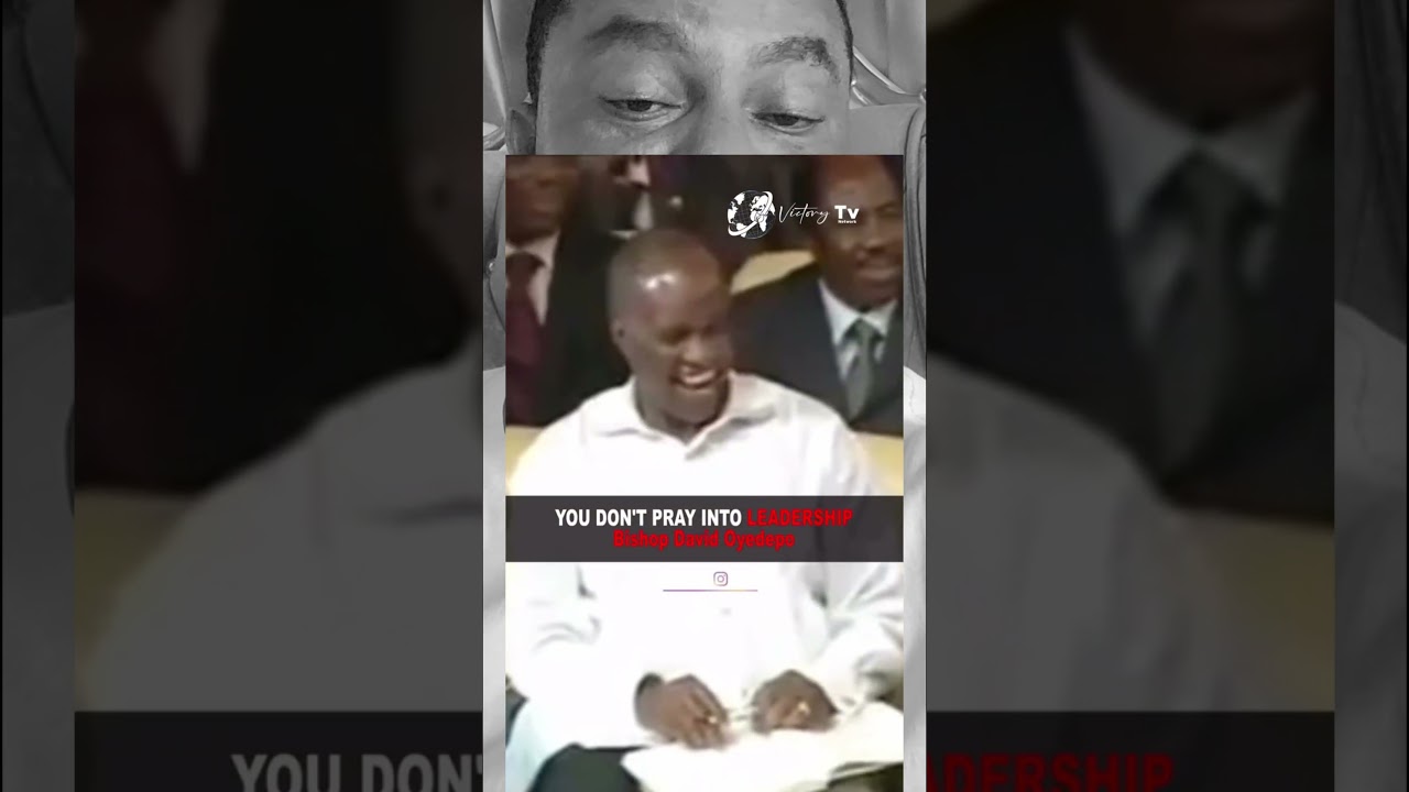 You Don't PRAY Into LEADERSHIP With Bishop David Oyedepo