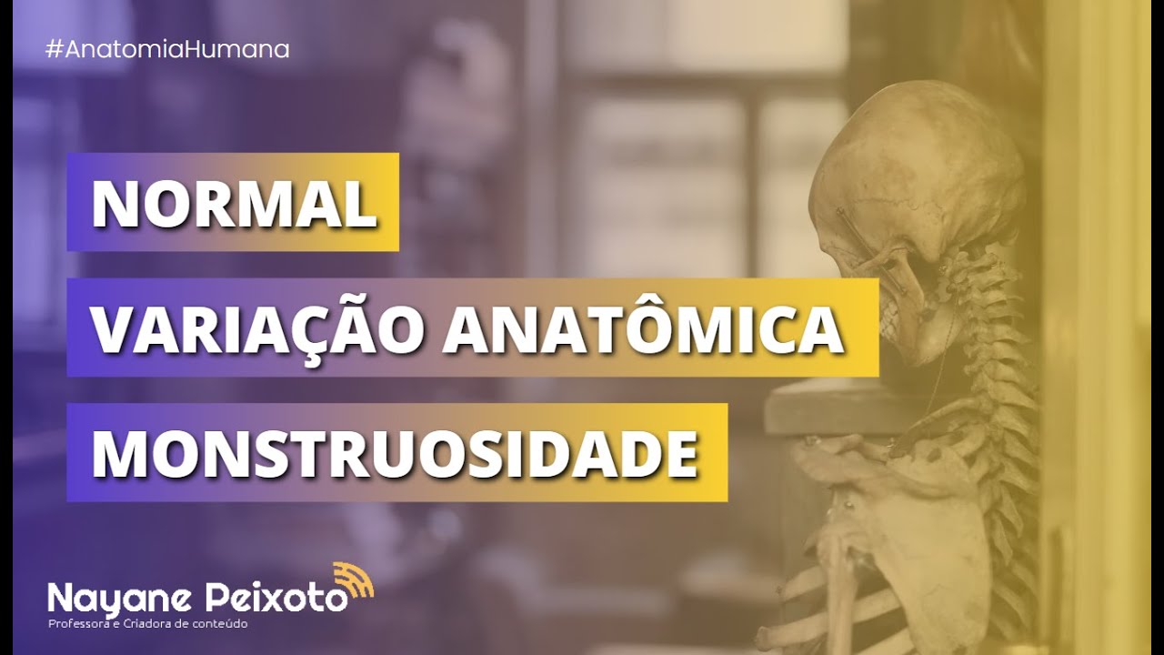 Conceitos de NORMAL, VARIAÇÃO ANATÔMICA e MONSTRUOSIDADE
