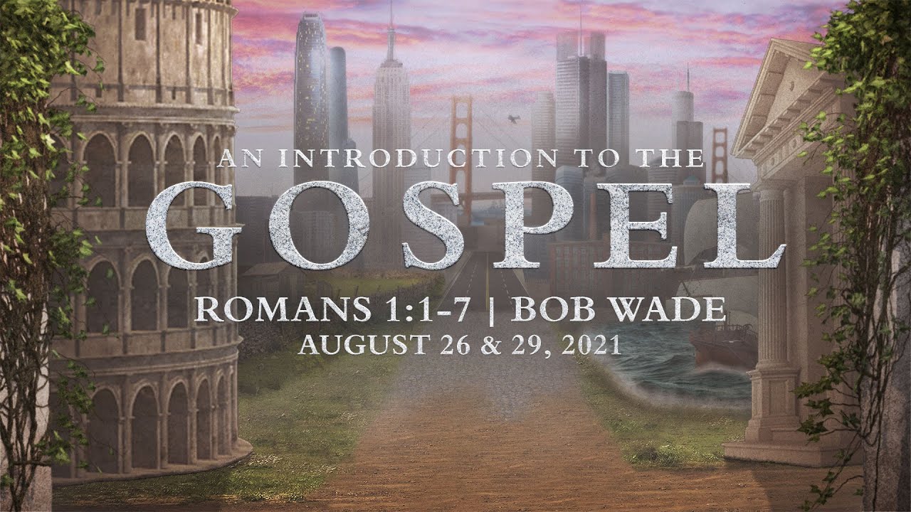 An Introduction to the Gospel - Romans 1:1-7 | Bob Wade