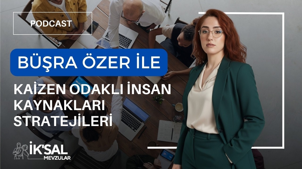 Büşra Özer İle  Kaizen Odaklı İnsan Kaynakları Stratejileri