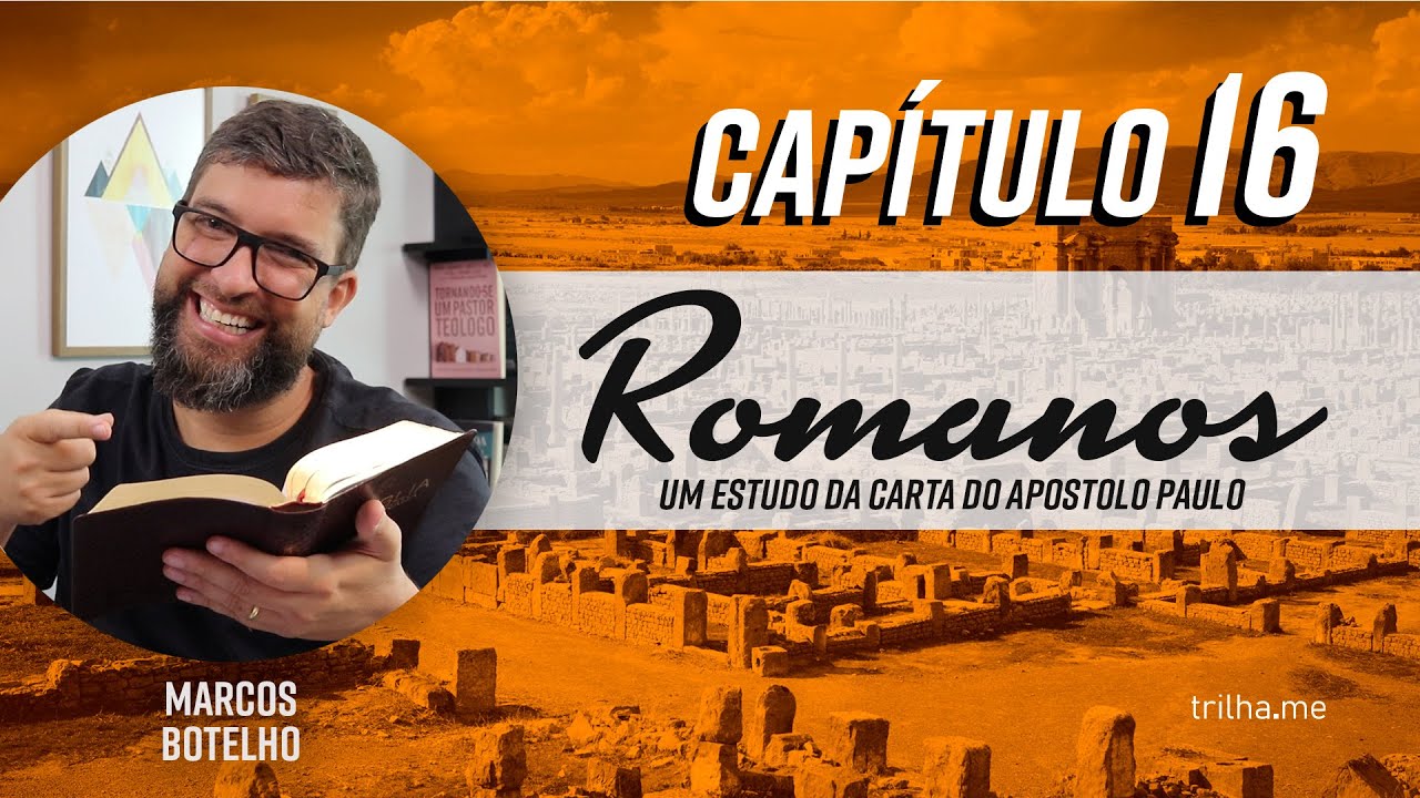 Paulo: Um Apóstolo Amoroso  – Romanos 16 (Pr. Marcos Botelho)