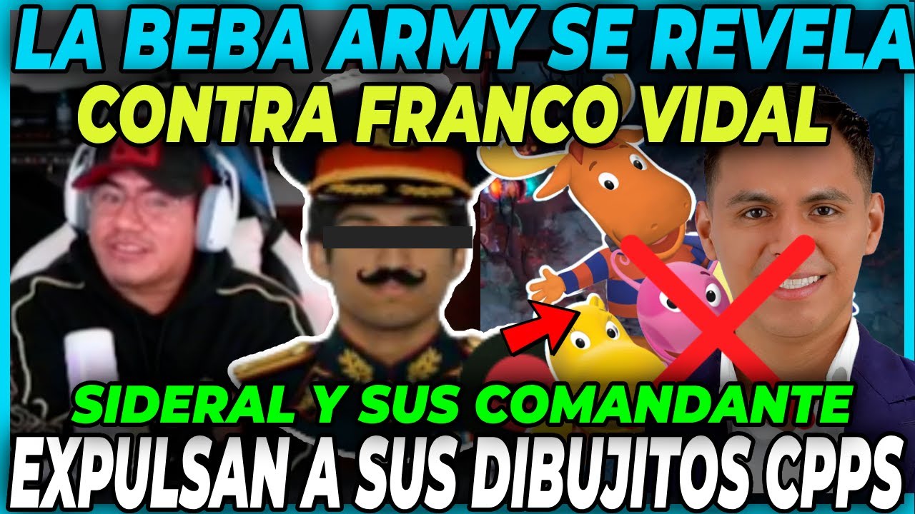 😲LA BEB4 ARMY SE REVELA CONTRA FRANCO VIDAL 😲 SIDERAL Y SU GENERAL EXPULSAN A SUS DIBUJITOS CPP