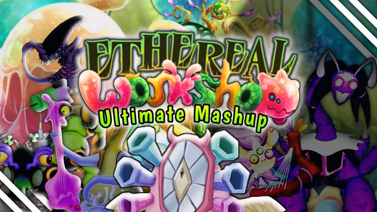 Ethereal Workshop Ultimate Mashup - My Singing Monsters