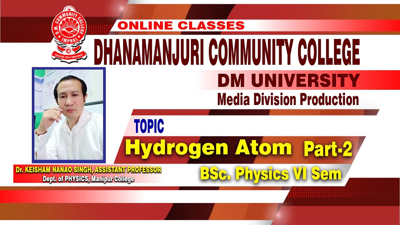Hydrogen Atom Part 2 by Dr  Keisham Nanao, Asst  prof  Dept  of Physics, Manipur College