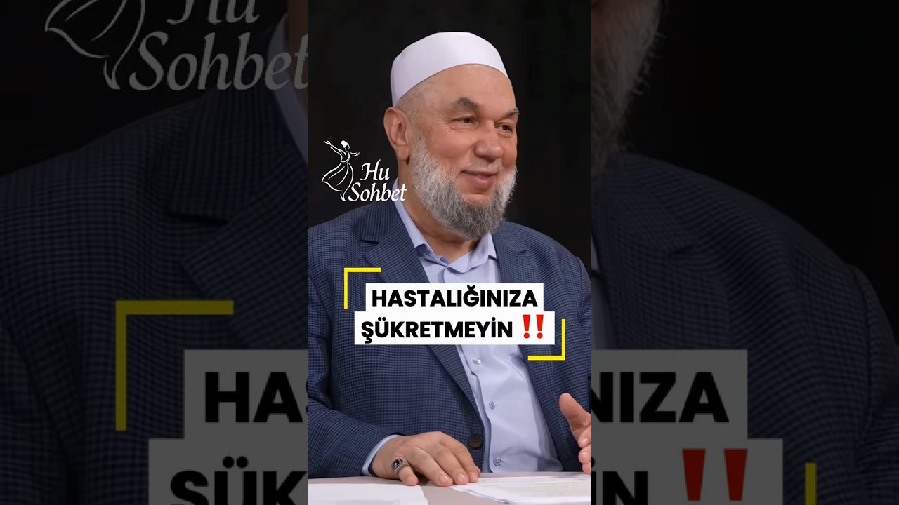 Hastalığınıza Şükretmeyin - Hamd Edin. - Adem Topa Serhendi Sohbetleri