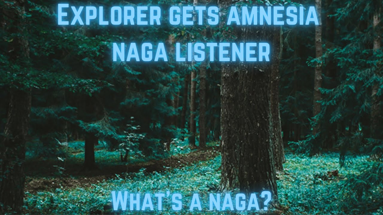Explorer получает амнезию naga listener asmr (монстр-слушатель)