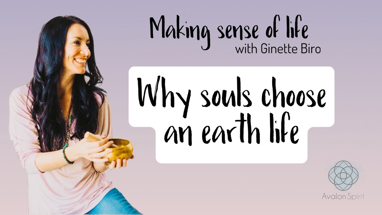 Why souls choose an earth life?