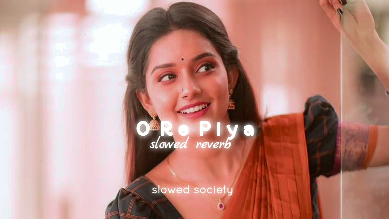 O Re Piya | slowed reverb | slowed society