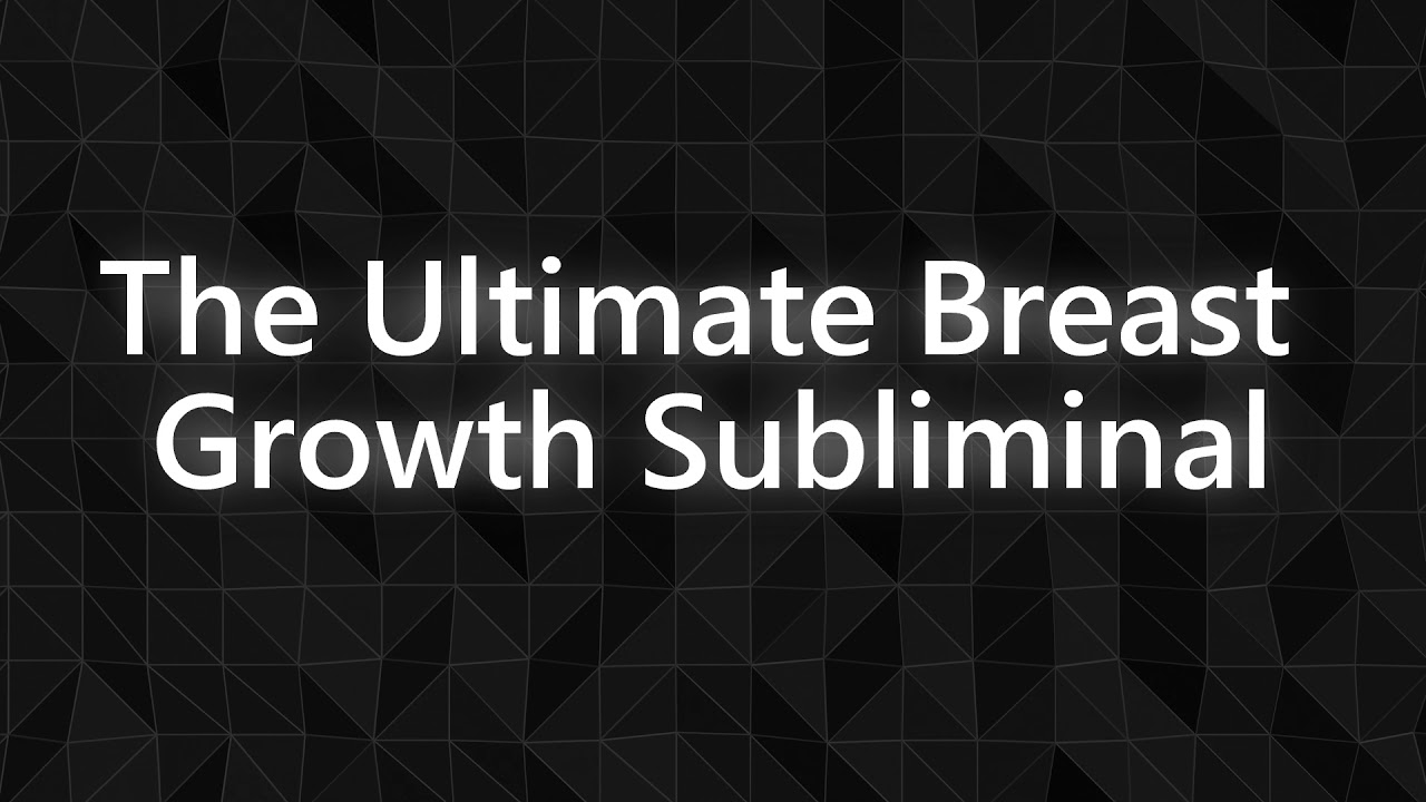 The Ultimate Breast Growth Subliminal