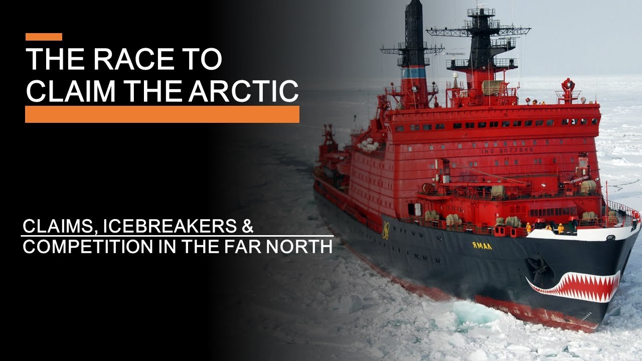 The Race to Claim the Arctic - Claims, Icebreakers & Competition in the Far North