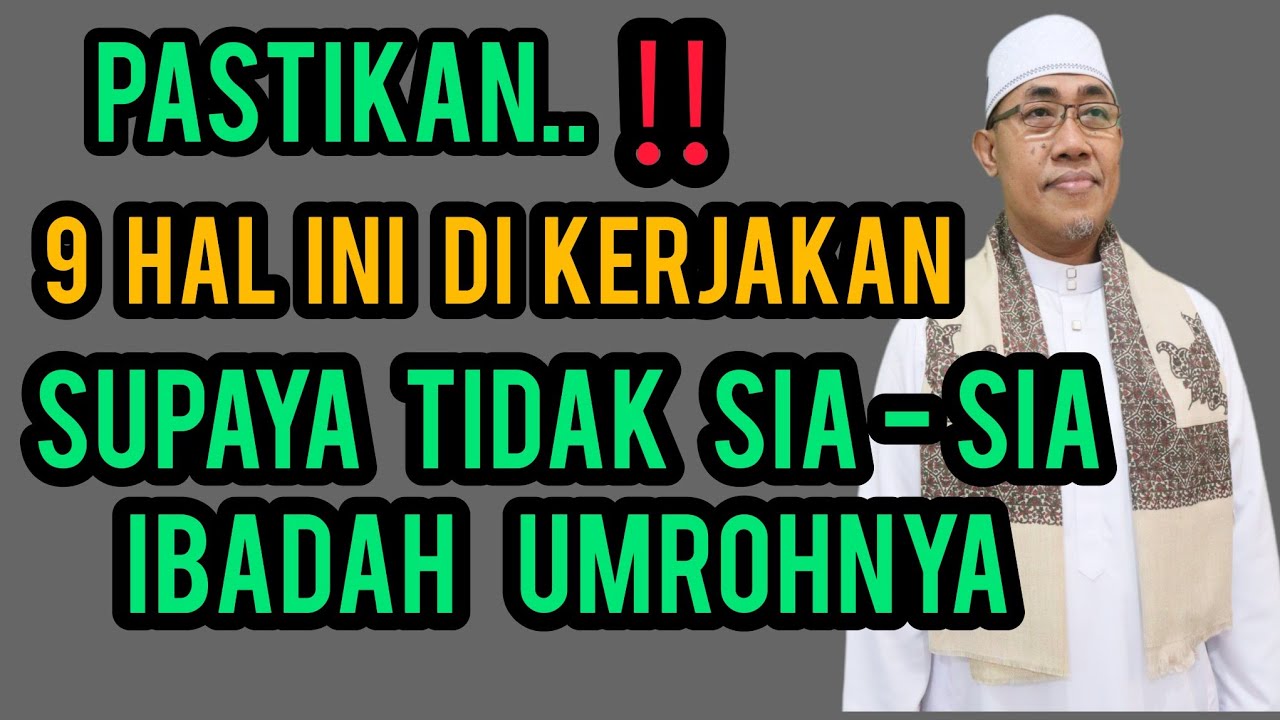 Lakukan 9 Hal Ini ,,‼️Supaya Tidak Sia-Sia Ibadah Umrohnya