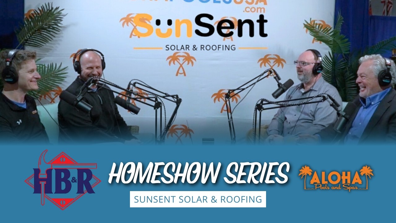 Aloha Pools & Spas Deep Dive Podcast HBR Home Expo series - SunSent Solar and Roofing