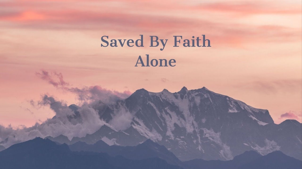 Saved By Faith Alone