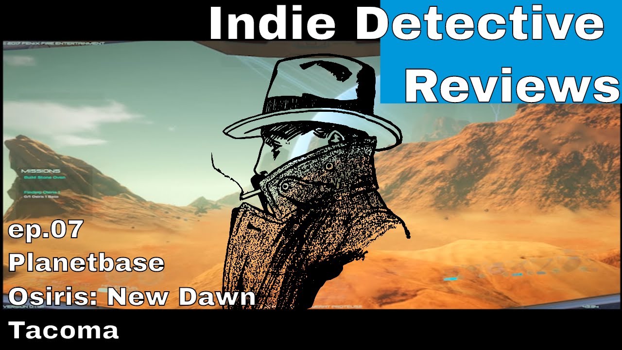 Planetbase, Osiris:ND, Tacoma - Indie Detective Reviews Ep.07