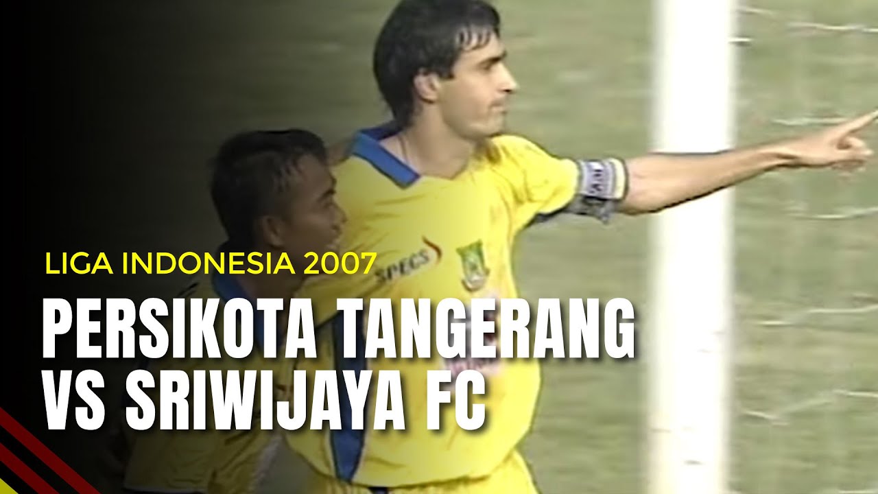 Persikota Tangerang VS Sriwijaya FC Palembang | Liga Indonesia 2007