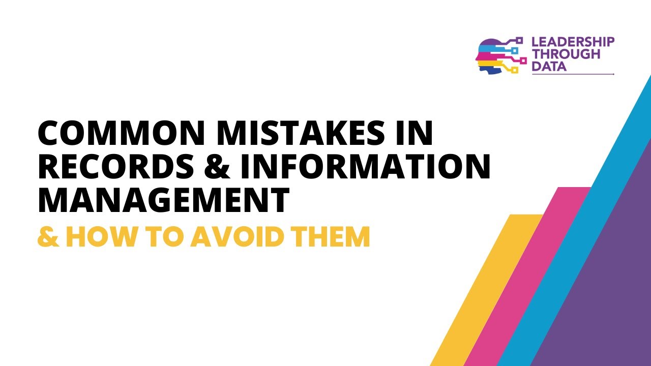 Common mistakes in Records & Information Management & how to avoid them