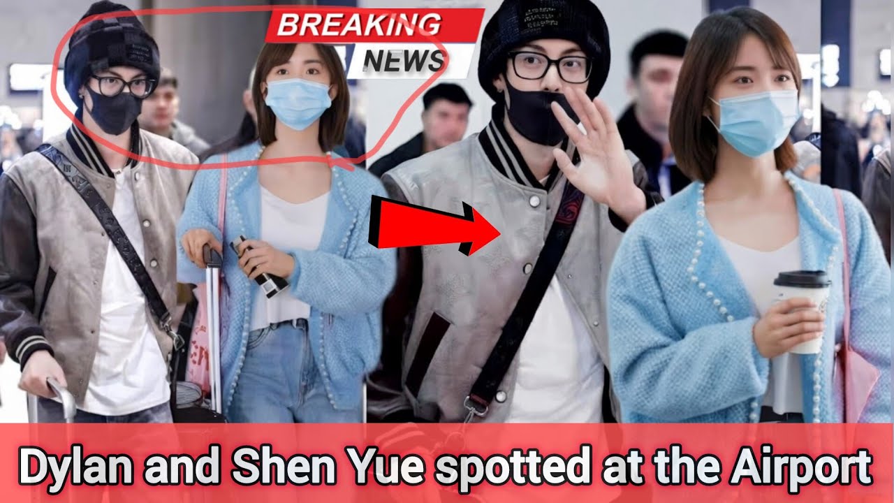 CAUGHT ON CAMERA: Dylan Wang spotted at the Airport with Shen Yue! - Fans are in Shock!!