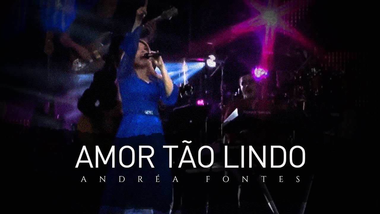Andréa Fontes - Amor Tão Lindo (Ao Vivo em HD)