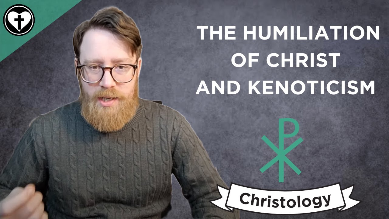 The Humiliation of Christ and Kenoticism (Intro to Christology)