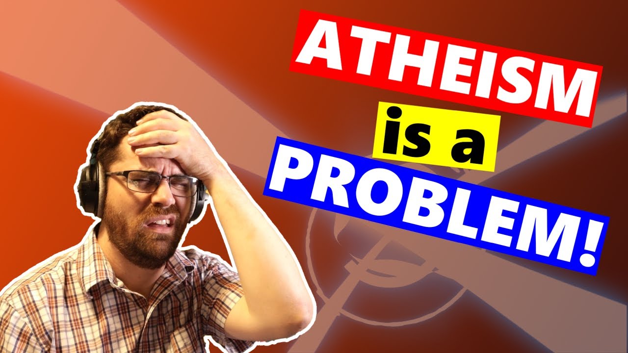 Atheism is The Problem Child! | Problems with Atheism, Introduction