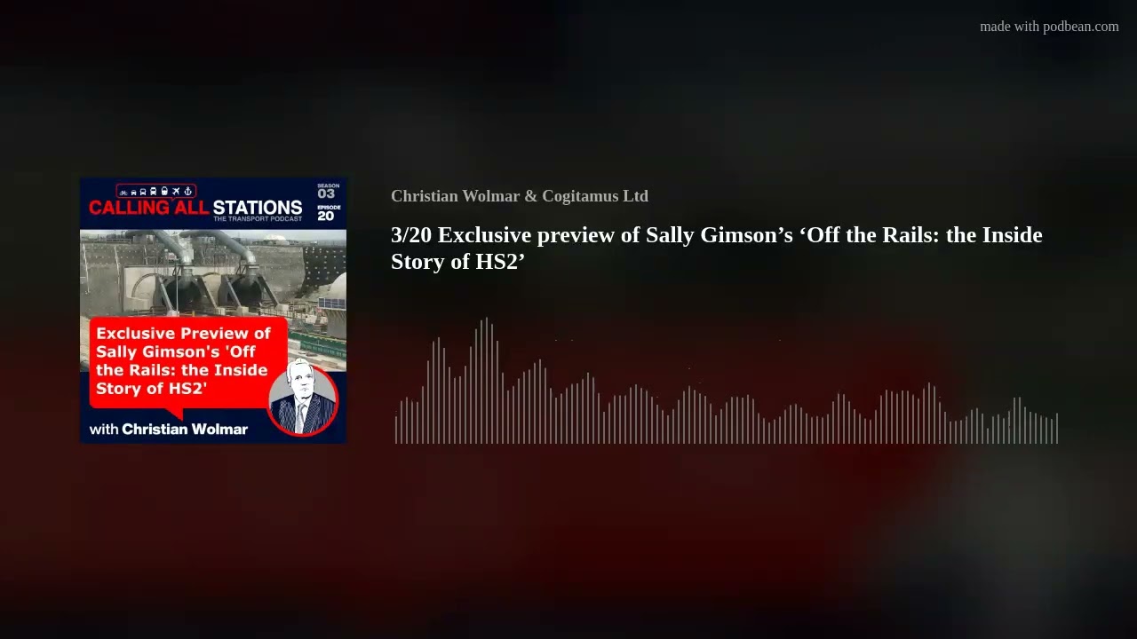 3/20 Exclusive preview of Sally Gimson’s ‘Off the Rails: the Inside Story of HS2’